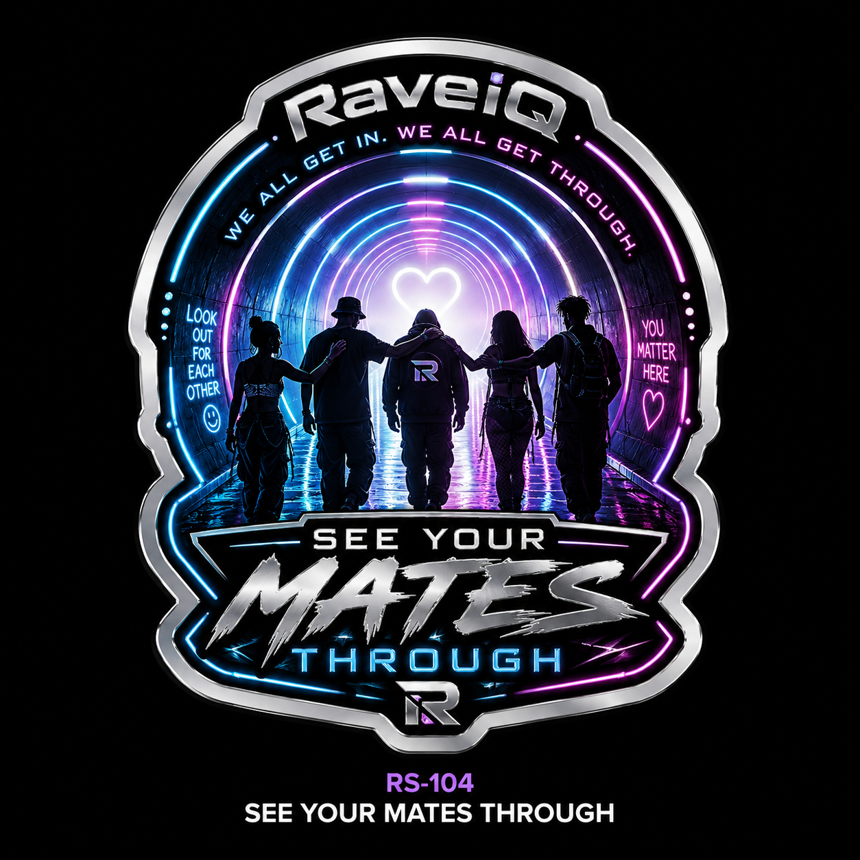 RAVE IQ sticker: See Your Mates Through. We all get in, we all get through. Look out for each other. You matter here.